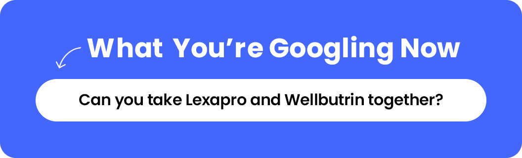 Can you take Lexapro and Wellbutrin Together